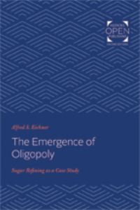 Book Cover for The Emergence of Oligopoly by Alfred S Eichner