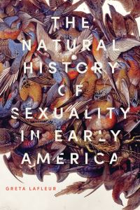Book Cover for The Natural History of Sexuality in Early America by Greta LaFleur