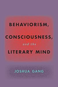 Book Cover for Behaviorism, Consciousness, and the Literary Mind by Joshua Gang