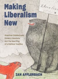Book Cover for Making Liberalism New by Ian Afflerbach