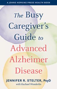 Book Cover for The Busy Caregiver's Guide to Advanced Alzheimer Disease by Jennifer R Stelter, Rachael Wonderlin