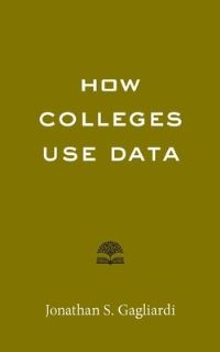 Book Cover for How Colleges Use Data by Jonathan S Gagliardi
