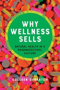 Book Cover for Why Wellness Sells by Colleen Derkatch