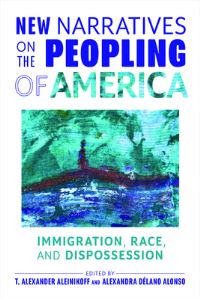 Book Cover for New Narratives on the Peopling of America by T Alexander Aleinikoff, Alexandra Delano