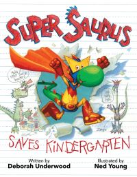 Book Cover for Super Saurus Saves Kindergarten by Deborah Underwood