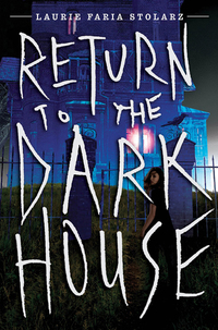 Book Cover for Return to the Dark House by Laurie Faria Stolarz
