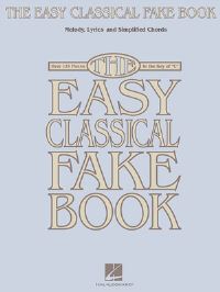Book Cover for The Easy Classical Fake Book Melody, Lyrics, and Simplified Chords Over 125 Timeless Classical Melodies in the Key of C Hal Leonard Sheet Music for Piano, Guitar, and C Instruments by Hal Leonard Corp