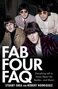 Book Cover for Fab Four FAQ by Stuart Shea, Robert Rodriguez