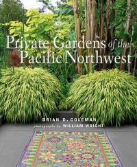 Book Cover for Private Gardens of the Pacific Northwest by Brian D Coleman