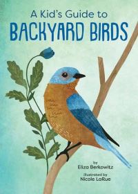 Book Cover for A Kid's Guide to Backyard Birds by Eliza Berkowitz