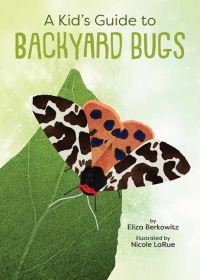 Book Cover for A Kid's Guide to Backyard Bugs by Eliza Berkowitz