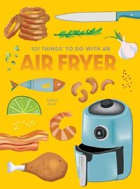 Book Cover for 101 Things to Do With an Air Fryer by Donna Kelly