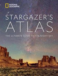Book Cover for National Geographic Stargazer's Atlas by Andrew Fazekas, James Trefil, Maya WeiHaas, Rachel Brown, Michael Greshko, National Geographic Society US