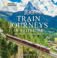 Book Cover for 100 Train Journeys of a Lifetime by Everett Potter