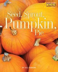 Book Cover for Seed, Sprout, Pumpkin, Pie by Jill Esbaum