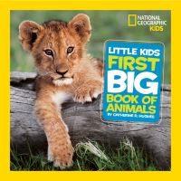 Book Cover for National Geographic Little Kids First Big Book of Animals by Catherine D Hughes, National Geographic Kids