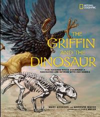 Book Cover for The Griffin and the Dinosaur by Marc Aronson, Adrienne Mayor, National Geographic Society US