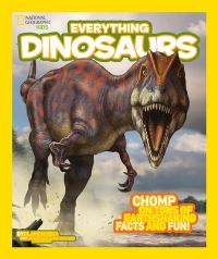 Book Cover for Everything Dinosaurs by Blake Hoena, National Geographic Kids