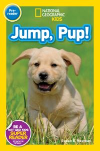 Book Cover for Jump, Pup! (National Geographic Kids Readers, Pre-Reader). NGK Readers Pre-Reader by Susan B Neuman, National Geographic Kids