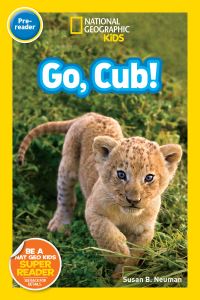 Book Cover for Go, Cub! (National Geographic Kids Readers, Pre-Reader). NGK Readers Pre-Reader by Susan B Neuman, National Geographic Kids