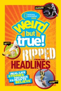 Book Cover for Weird But True! Ripped from the Headlines by National Geographic Kids