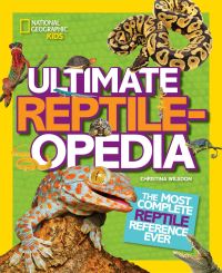 Book Cover for National Geographic Kids Ultimate Reptileopedia by Christina Wilsdon, National Geographic Kids