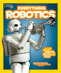 Book Cover for Everything Robotics by Jennifer Swanson, Shah Selbe