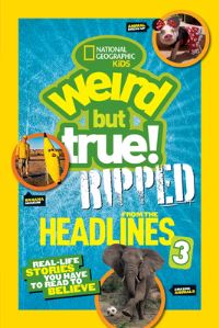 Book Cover for Weird But True! Ripped from the Headlines 3 by National Geographic Kids