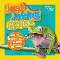 Book Cover for Just Joking Gross by Rosie Gowsell Pattison, National Geographic Society (U.S.)