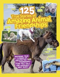 Book Cover for 125 True Stories of Amazing Animal Friendships by Lisa Gerry, National Geographic Society (U.S.)