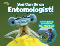 Book Cover for You Can Be an Entomologist! by Dino J. Martins, National Geographic Kids (Firm), National Geographic Society (U.S.)