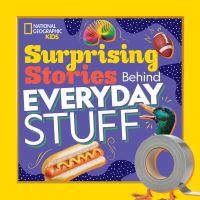 Book Cover for Surprising Stories Behind Everyday Stuff by Stephanie Warren Drimmer, National Geographic Kids (Firm), National Geographic Society (U.S.)