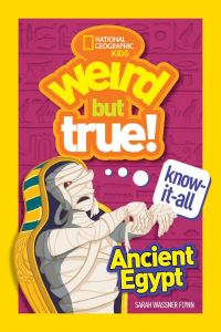 Book Cover for Weird But True! Know-It-All Ancient Egypt. WBT Know-It-All by Sarah Wassner Flynn, National Geographic Kids