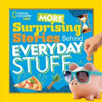 Book Cover for More Surprising Stories Behind Everyday Stuff by National Geographic Kids