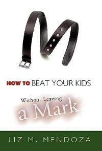 Book Cover for How to Beat Your Kids Without Leaving a Mark by Peter Alexander