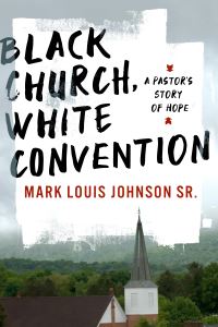 Book Cover for Black Church, White Convention by Mark Louis Johnson