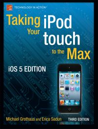 Book Cover for Taking Your iPod Touch to the Max by Michael Grothaus, Erica Sadun
