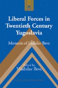 Book Cover for Liberal Forces in Twentieth Century Yugoslavia by Ladislav Bevc, Vladislav Bevc