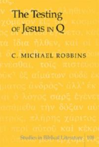 Book Cover for The Testing of Jesus in Q by C Michael Robbins