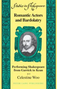Book Cover for Romantic Actors and Bardolatry by Celestine Woo