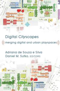 Book Cover for Digital Cityscapes by Adriana de Souza e Silva, Daniel M Sutko