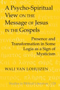 Book Cover for A Psycho-Spiritual View on the Message of Jesus in the Gospels by Wali van Lohuizen