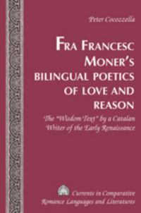 Book Cover for Fra Francesc Moner's Bilingual Poetics of Love and Reason by Peter Cocozzella