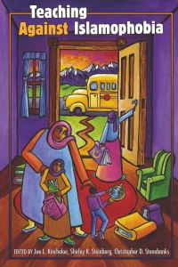 Book Cover for Teaching Against Islamophobia by Joe L Kincheloe, Shirley R Steinberg, Christopher Darius Stonebanks