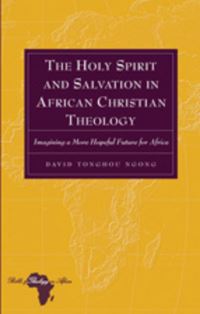 Book Cover for The Holy Spirit and Salvation in African Christian Theology by David Tonghou Ngong