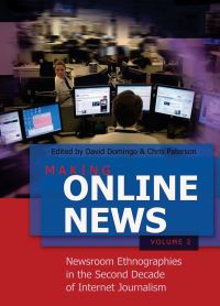 Book Cover for Making Online News. Volume 2 Newsroom Ethnographies in the Second Decade of Internet Journalism by David Domingo, Chris Paterson