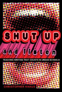 Book Cover for Shut Up and Listen by Christopher Bodenheimer Knaus