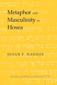 Book Cover for Metaphor and Masculinity in Hosea by Susan E Haddox