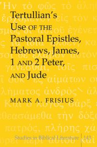 Book Cover for Tertullian's Use of the Pastoral Epistles, Hebrews, James, 1 and 2 Peter, and Jude by Mark A Frisius