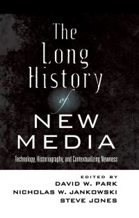 Book Cover for The Long History of New Media by David W Park, Nick Jankowski, Steve Jones